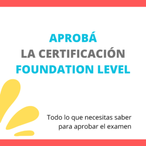 Aprobá la certificación Foundation Level