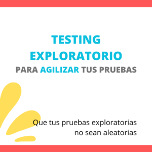 Testing exploratorio para agilizar tus pruebas